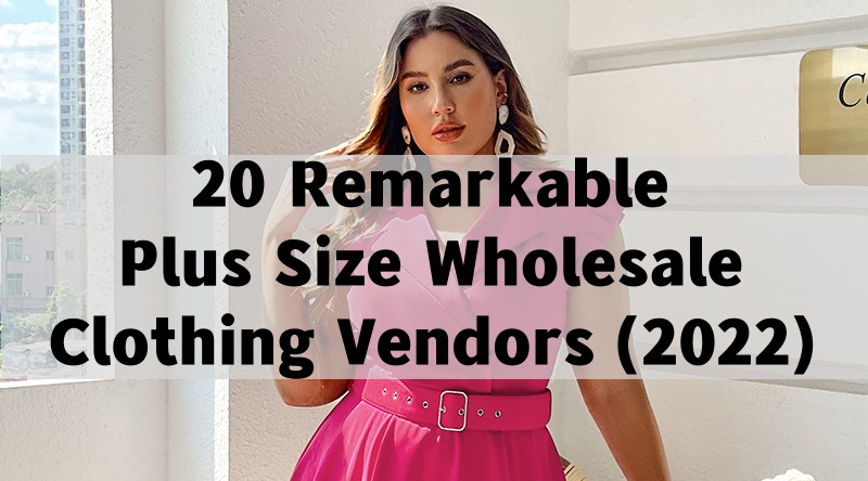 20 Remarkable Plus Size Wholesale Clothing Vendors
